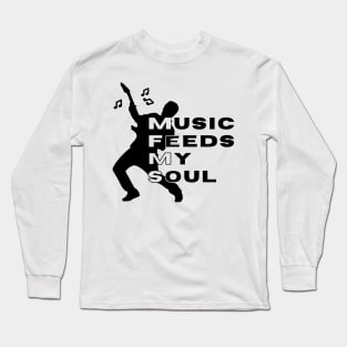 Music Feeds My Soul Long Sleeve T-Shirt